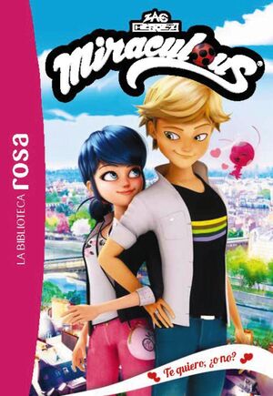 LA BIBLIOTECA ROSA. MIRACULOUS 5. TE QUIERO ¿O NO?