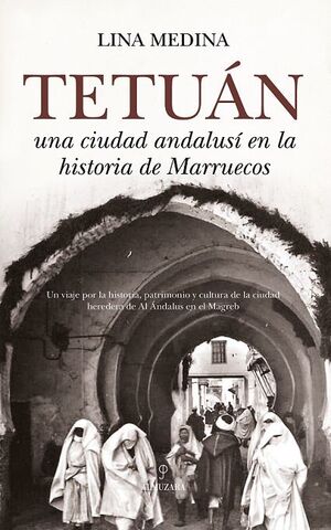TETUAN:CIUDAD ANDALUSI EN LA HISTORIA DE MARRUECOS