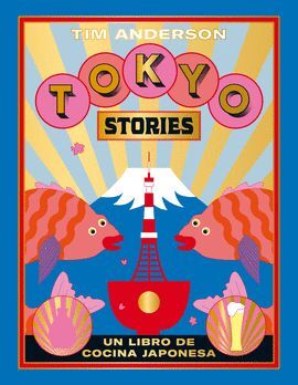 TOKYO STORIES. RECETAS DE LA CAPITAL JAP