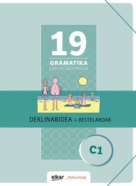 GRAMATIKA LAN-KOADERNOA 19 (C1). DEKLINABIDEA + BESTELAKOAK